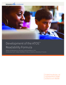Development of the ATOS™ Readability Formula Written for Renaissance Learning™ by Michael Milone, Ph.D. Introduction by Dr. Andrew Biemiller, Professor Emeritus, University of Toronto  Graded Vocabulary List