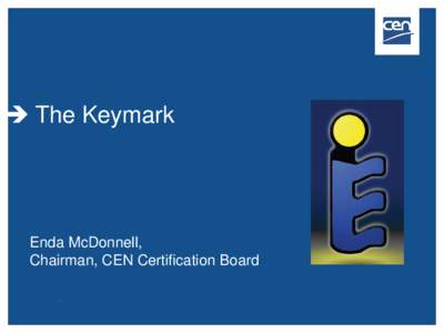  The Keymark  Enda McDonnell, Chairman, CEN Certification Board  Meaning of the Keymark