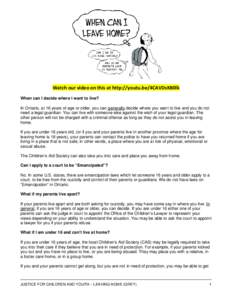 Watch our video on this at http://youtu.be/4CAVDsKB0lk When can I decide where I want to live? In Ontario, at 16 years of age or older, you can generally decide where you want to live and you do not need a legal guardian