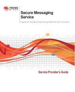 Secure Messaging Service Powered by Trend Micro Email Security Platform for Service Providers Service Provider’s Guide