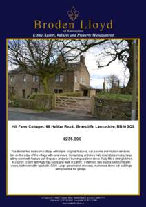 Hill Farm Cottages, 66 Halifax Road,, Briercliffe, Lancashire, BB10 3QS  £235,000 Traditional two bedroom cottage with many original features, oak beams and mullion windows. Set on the edge of 