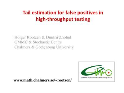 Tail estimation for false positives in high-throughput testing Holger Rootzén & Dmitrii Zholud GMMC & Stochastic Centre Chalmers & Gothenburg University