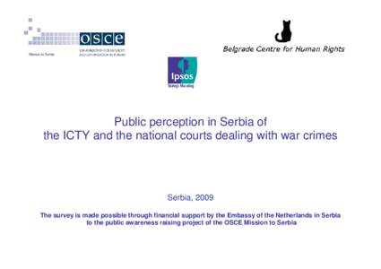 Public perception in Serbia of the ICTY and the national courts dealing with war crimes Serbia, 2009 The survey is made possible through financial support by the Embassy of the Netherlands in Serbia to the public awarene