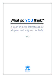 What do YOU think? A report on public perception about refugees and migrants in Malta 2012  Contents