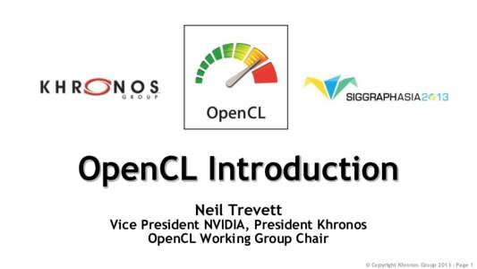 OpenCL Introduction Neil Trevett Vice President NVIDIA, President Khronos OpenCL Working Group Chair © Copyright Khronos Group[removed]Page 1