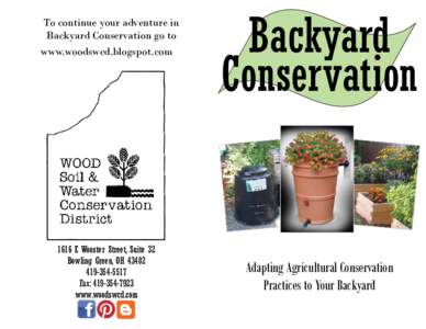 To continue your adventure in Backyard Conservation go to www.woodswcd.blogspot.com 1616 E Wooster Street, Suite 32 Bowling Green, OH 43402
