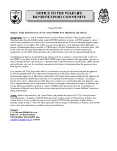 NOTICE TO THE WILDLIFE IMPORT/EXPORT COMMUNITY August 02, 2004 Subject: Trade Restrictions on CITES-Listed Wildlife from Mauritania and Somalia Background: The U.S. Fish & Wildlife Service received notice from the CITES 