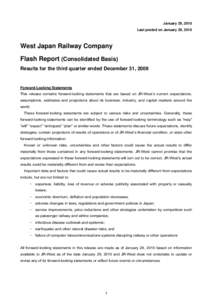 January 29, 2010 Last posted on January 29, 2010 West Japan Railway Company Flash Report (Consolidated Basis) Results for the third quarter ended December 31, 2009