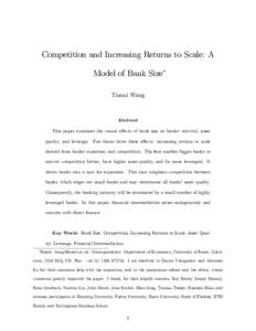 Competition and Increasing Returns to Scale: A Model of Bank Size Tianxi Wang Abstract This paper examines the causal e¤ects of bank size on banks’ survival, asset