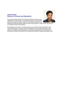 Anzo Francis Director of Finance and Operations Anzo Francis joined London First in 2015 as Director of Finance and Operations. Her role centres on ensuring that London First’s activities and ventures have the human re