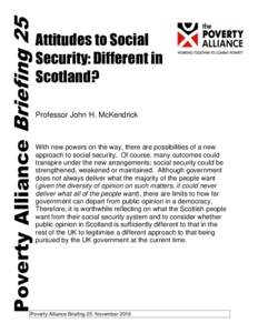 Poverty Alliance Briefing 25  Attitudes to Social Security: Different in Scotland? Professor John H. McKendrick