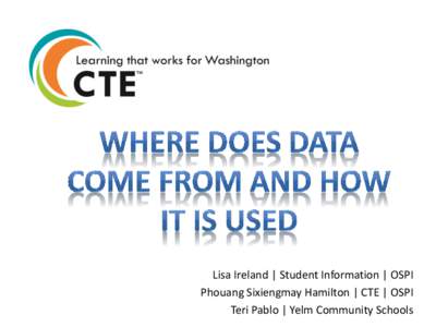 Lisa Ireland | Student Information | OSPI Phouang Sixiengmay Hamilton | CTE | OSPI Teri Pablo | Yelm Community Schools What is CEDARS The Comprehensive Education Data and