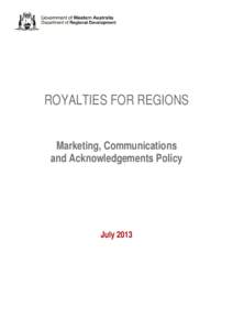 ROYALTIES FOR REGIONS Marketing, Communications and Acknowledgements Policy July 2013