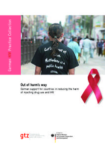 German HIV Practice Collection Out of harm’s way German support for countries in reducing the harm of injecting drug use and HIV  Strengthening the