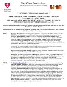 MusiCares Foundation® 3030 Olympic Boulevard, Santa Monica, CA 90404 ***TIP SHEET FOR MONDAY, MAY 12, 2014*** BILLY MORRISON, DAVE NAVARRO, AND CHAD SMITH ADDED TO PERFORMANCE LINEUP FOR