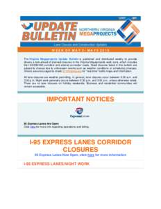 WEEK OF MAY 2- MAY9 2015 The Virginia Megaprojects Update Bulletin is published and distributed weekly to provide drivers a look-ahead of planned closures in the Virginia Megaprojects work zone, which includes the I-95/3
