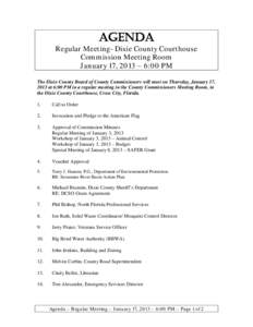 AGENDA  Regular Meeting- Dixie County Courthouse Commission Meeting Room January 17, 2013 – 6:00 PM The Dixie County Board of County Commissioners will meet on Thursday, January 17,