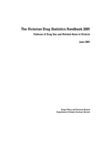 The Victorian Drug Statistics Handbook 2001 Patterns of Drug Use and Related Harm in Victoria June 2001 Drugs Policy and Services Branch Department of Human Services Victoria