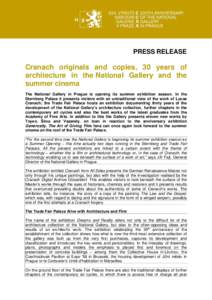 PRESS RELEASE  Cranach originals and copies, 30 years of architecture in the National Gallery and the summer cinema The National Gallery in Prague is opening its summer exhibition season. In the