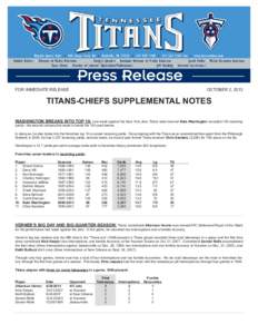 FOR IMMEDIATE RELEASE  OCTOBER 2, 2013 TITANS-CHIEFS SUPPLEMENTAL NOTES WASHINGTON BREAKS INTO TOP 10: Last week against the New York Jets, Titans wide receiver Nate Washington recorded 105 receiving