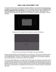 IDEAL-LUME ADJUSTMENT TIPS The Society of Motion Picture and Television Engineers (SMPTE) recommends that ambient lighting be no brighter on the wall behind the display than 10% of the brightest white produced by a telev