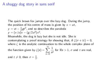 A shaggy dog story in sans serif  The quick brown fox jumps over the lazy dog. During the jump, the position of his centre of mass is given by x = ut, y = vt − 21 gt 2 , and so describes the parabola y = (v /u)x − (g