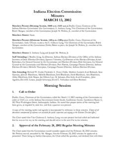 Indiana Election Commission Minutes MARCH 13, 2002 Members Present (Morning Session, 10:00 a.m.-11:55 a.m.): Dudley Cruea, Chairman of the Indiana Election Commission (the Commission); S. Anthony Long, Vice Chairman of t