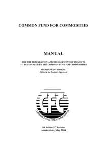 COMMON FUND FOR COMMODITIES  MANUAL FOR THE PREPARATION AND MANAGEMENT OF PROJECTS TO BE FINANCED BY THE COMMON FUND FOR COMMODITIES SHORTENED VERSION :