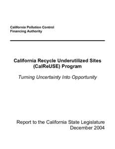 California Pollution Control Financing Authority California Recycle Underutilized Sites (CalReUSE) Program Turning Uncertainty Into Opportunity