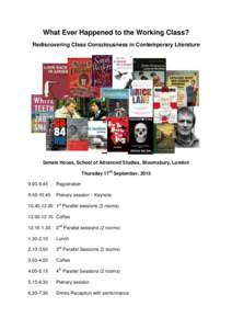 What Ever Happened to the Working Class? Rediscovering Class Consciousness in Contemporary Literature Senate House, School of Advanced Studies, Bloomsbury, London Thursday 17th September, 