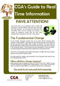 CGA’s Guide to Real Time Information PAYE ATTENTION! From April 2013, all UK employers have to notify HM Revenue & Customs (HMRC) how much they have paid their staff and when. The new system is called Real Time