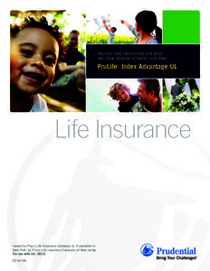 THE LIFE TIME PROTECTION YOU NEED. THE CASH GROWTH POTENTIAL YOU WANT. PruLife® Index Advantage UL  Issued by Pruco Life Insurance Company or, if available in