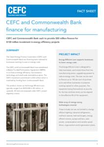FACT SHEET  CEFC and Commonwealth Bank finance for manufacturing CEFC and Commonwealth Bank each to provide $50 million finance for $100 million investment in energy efficiency projects