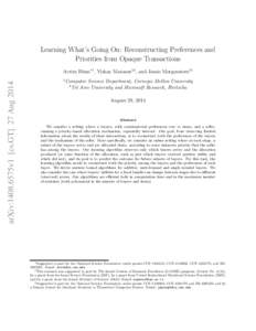 Learning What’s Going On: Reconstructing Preferences and Priorities from Opaque Transactions arXiv:1408.6575v1 [cs.GT] 27 AugAvrim Blum∗1 , Yishay Mansour†2 , and Jamie Morgenstern‡1