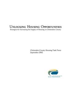 UNLOCKING HOUSING OPPORTUNITIES Strategies for Increasing the Supply of Housing in Chittenden County Chittenden County Housing Task Force September 2002