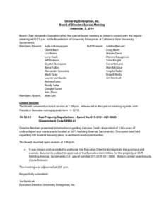 University Enterprises, Inc. Board of Directors Special Meeting December 5, 2014 Board Chair Alexander Gonzalez called the special board meeting to order in unison with the regular meeting at 12:23 p.m. in the Boardroom 