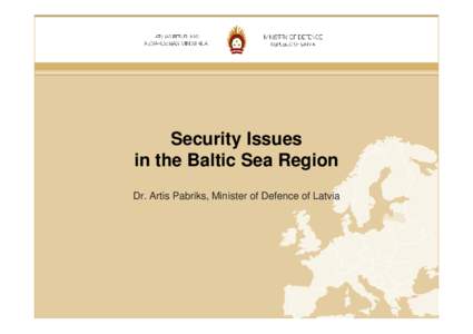 Security Issues in the Baltic Sea Region Dr. Artis Pabriks, Minister of Defence of Latvia Baltic Sea Region as Crossroads