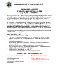 REGIONAL DISTRICT OF BULKEY-NECHAKO  CHELASLIE ARM FIRE EVACUATION ORDER RESCINDED July 19, 2014, at 1300 hrs. Pursuant to Section[removed]of the Emergency Program Act, and the Declaration of State
