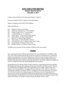 DVFA EXECUTIVE MEETING Delaware State Fire School December 12, 2010 Called to order at 09:00 A.M. by President William F. Tobin, Jr. Invocation offered by DVFA Chaplain, Pastor Bob Hudson Pledge of Allegiance led by DVFA