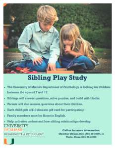 Sibling Play Study  The University of Miami’s Department of Psychology is looking for children between the ages of 7 and 12.