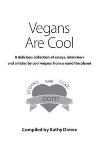 Vegans Are Cool A delicious collection of essays, interviews and articles by cool vegans from around the planet  Compiled by Kathy Divine