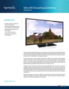 Ultra HD Encoding & Delivery Solution Brief HIGHLIGHTS •	 Simplified deployment of VOD and linear Ultra HD channels