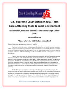 U.S. Supreme Court October 2011 Term Cases Affecting State & Local Government Lisa Soronen, Executive Director, State & Local Legal Center (SLLC) [removed] *Cases where the SLLC filed an amicus brief