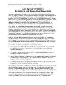 Public Comment Document – Comments Due August 12, 2005  Anti-Spyware Coalition Definitions and Supporting Documents Spyware is increasingly becoming one of the Internet’s most prevalent threats. Computer users are lo