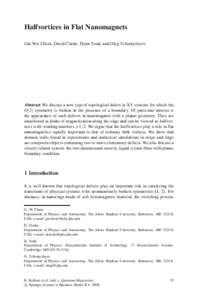 Halfvortices in Flat Nanomagnets Gia-Wei Chern, David Clarke, Hyun Youk, and Oleg Tchernyshyov Abstract We discuss a new type of topological defect in XY systems for which the O(2) symmetry is broken in the presence of a