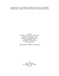 LABORATORY SCALE SEISMIC ANALYSIS OF A SPATIALLY VARIABLE HYDROLOGICAL SURFACE IN UNCONFINED, UNCONSOLIDATED SAND A Thesis Submitted to the Graduate Faculty of the Louisiana State University and