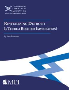 Revitalizing Detroit:  Is There a Role for Immigration? By Steve Tobocman  TRANSATLANTIC COUNCIL ON MIGRATION