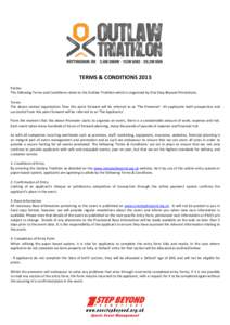 TERMS & CONDITIONS 2015 Parties The following Terms and Conditions relate to the Outlaw Triathlon which is organised by One Step Beyond Promotions. Terms The above named organisation from this point forward will be refer