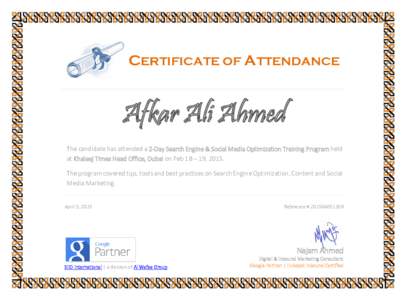 CERTIFICATE OF ATTENDANCE  Afkar Ali Ahmed The candidate has attended a 2-Day Search Engine & Social Media Optimization Training Program held at Khaleej Times Head Office, Dubai on Feb 18 – 19, 2015. The program covere