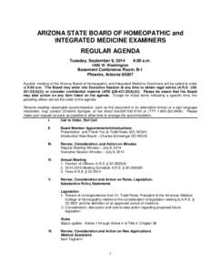 ARIZONA STATE BOARD OF HOMEOPATHIC and INTEGRATED MEDICINE EXAMINERS REGULAR AGENDA Tuesday, September 9, [removed]:00 a.m.